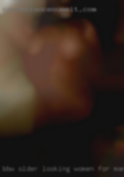 Bbw older looking women for man/men to play with.